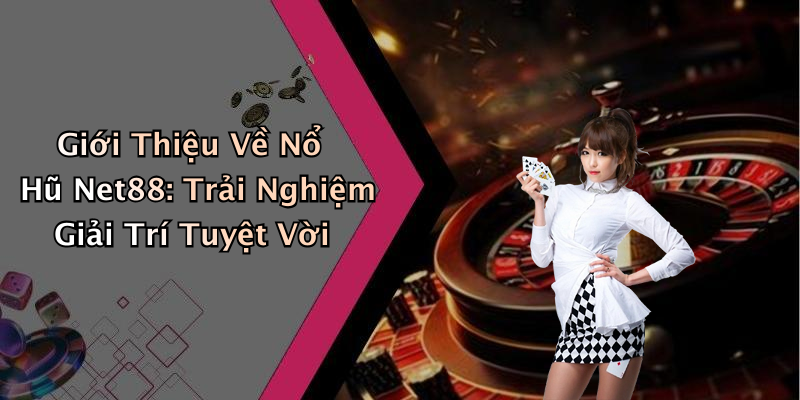 Giới Thiệu Về Nổ Hũ Net88: Trải Nghiệm Giải Trí Tuyệt Vời