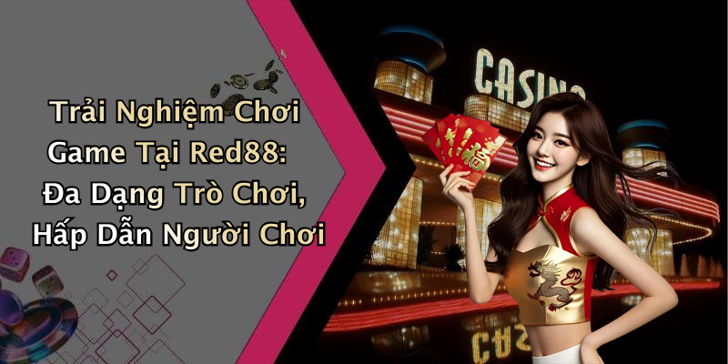 Trải Nghiệm Chơi Game Tại Red88: Đa Dạng Trò Chơi, Hấp Dẫn Người Chơi