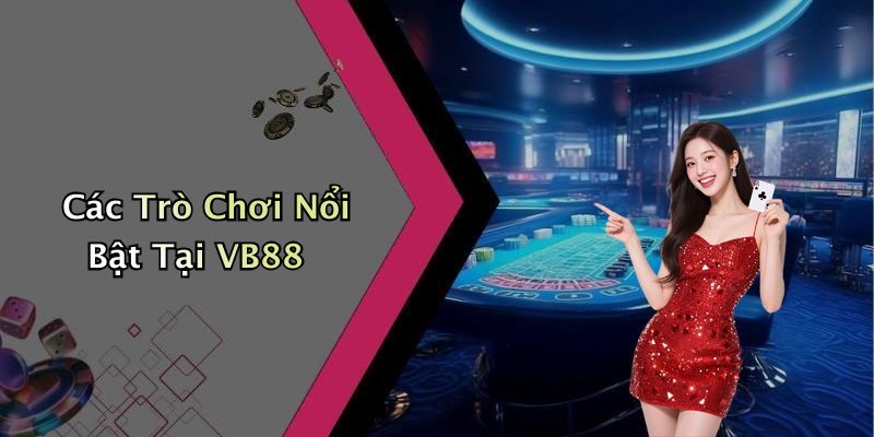 Các Trò Chơi Nổi Bật Tại VB88