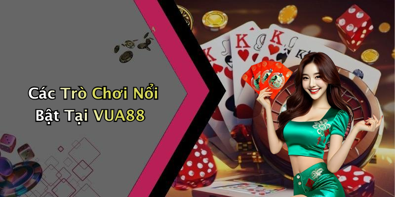 Các Trò Chơi Nổi Bật Tại VUA88