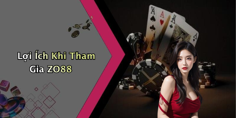 Lợi Ích Khi Tham Gia ZO88