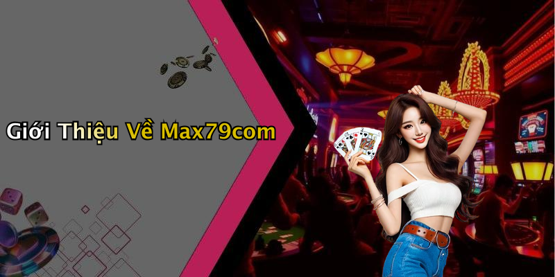 Giới Thiệu Về Max79com