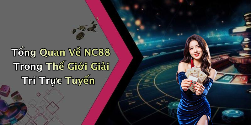 Tổng Quan Về NC88 Trong Thế Giới Giải Trí Trực Tuyến