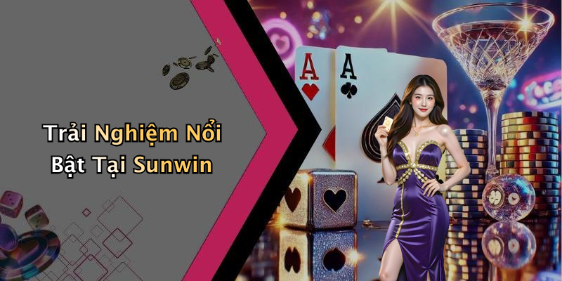 Trải Nghiệm Nổi Bật Tại Sunwin