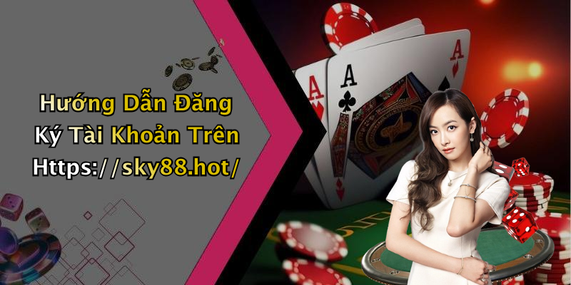 Hướng Dẫn Đăng Ký Tài Khoản Trên Https://sky88.hot/