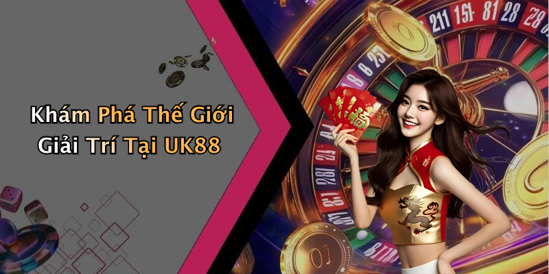 Khám Phá Thế Giới Giải Trí Tại UK88