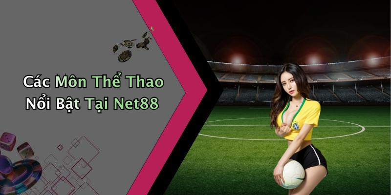 Các Môn Thể Thao Nổi Bật Tại Net88