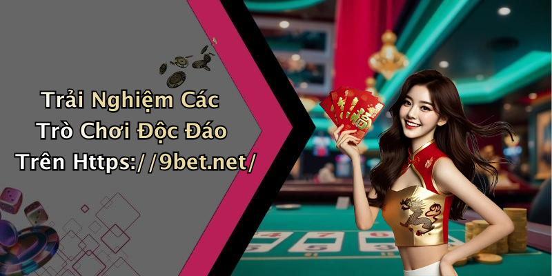 Trải Nghiệm Các Trò Chơi Độc Đáo Trên Https://9bet.net/