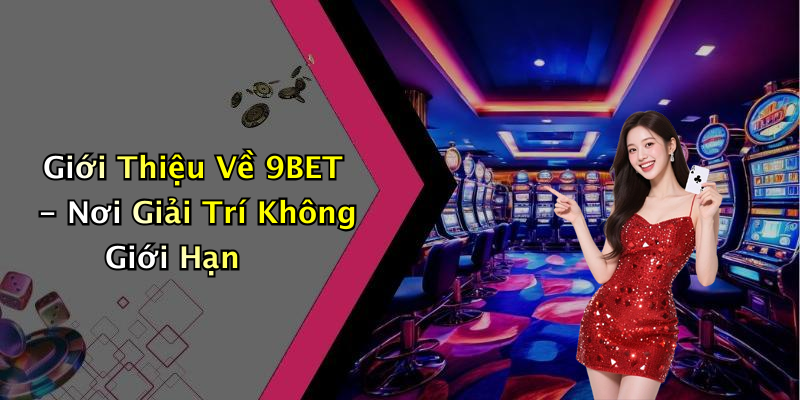 Giới Thiệu Về 9BET - Nơi Giải Trí Không Giới Hạn