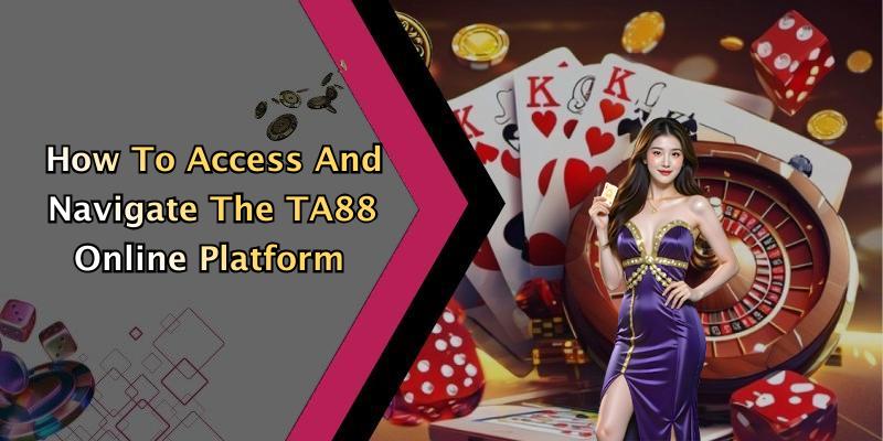 How To Access And Navigate The TA88 Online Platform