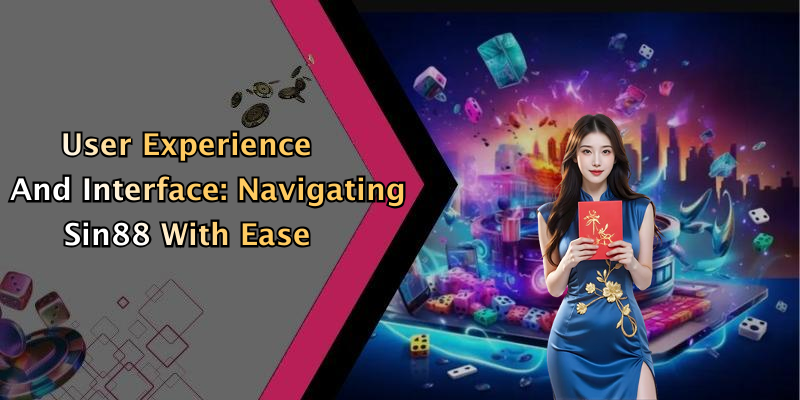 User Experience And Interface: Navigating Sin88 With Ease