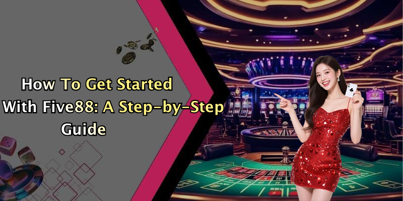 How To Get Started With Five88: A Step-by-Step Guide