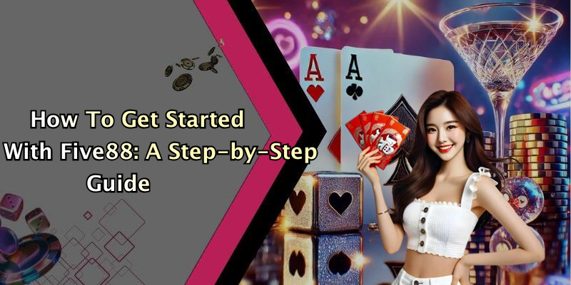 How To Get Started With Five88: A Step-by-Step Guide