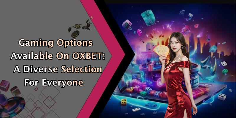 Gaming Options Available On OXBET: A Diverse Selection For Everyone