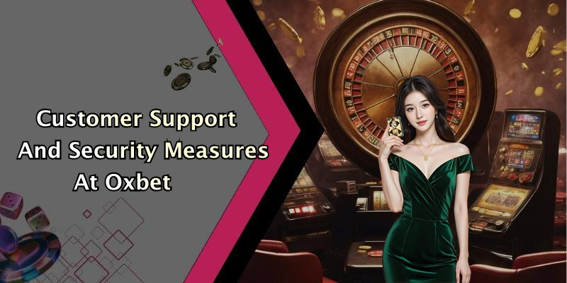 Customer Support And Security Measures At Oxbet