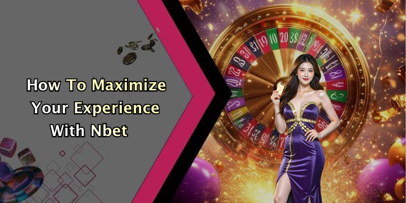 How To Maximize Your Experience With Nbet