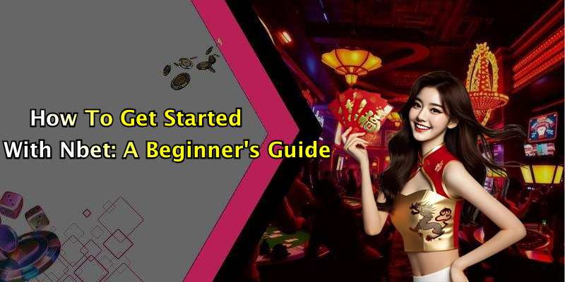 How To Get Started With Nbet: A Beginner’s Guide