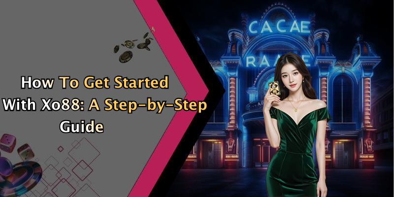 How To Get Started With Xo88: A Step-by-Step Guide