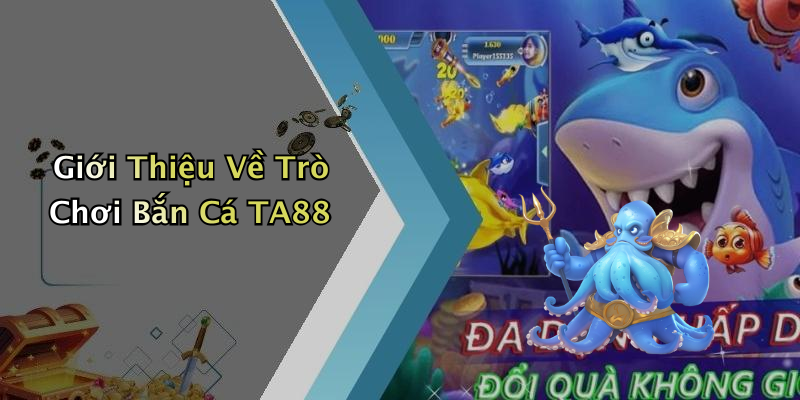 Giới Thiệu Về Trò Chơi Bắn Cá TA88