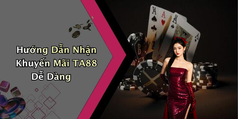 Hướng Dẫn Nhận Khuyến Mãi TA88 Dễ Dàng