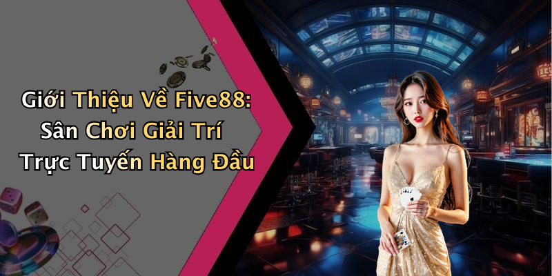 Giới Thiệu Về Five88: Sân Chơi Giải Trí Trực Tuyến Hàng Đầu