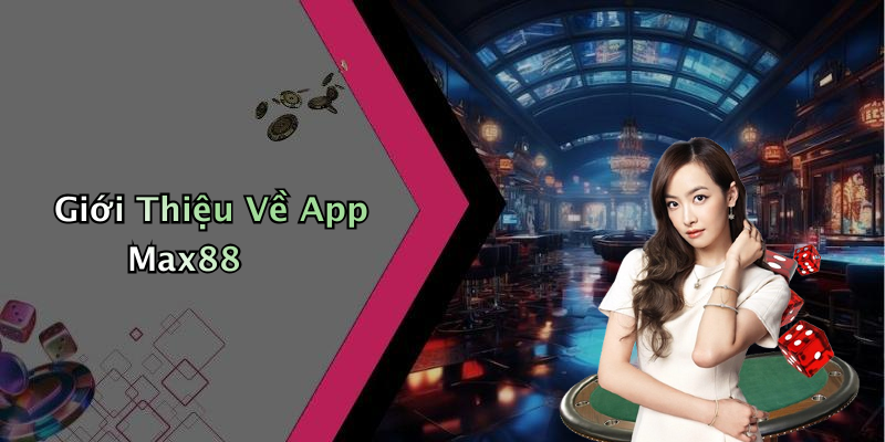 Giới Thiệu Về App Max88