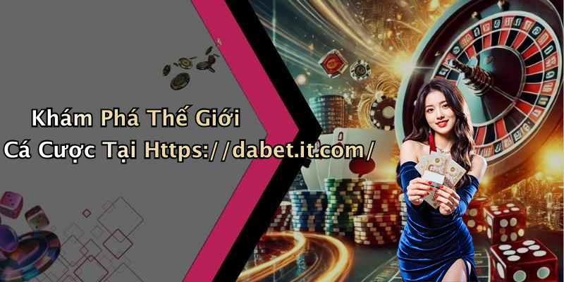 Khám Phá Thế Giới Cá Cược Tại Https://dabet.it.com/