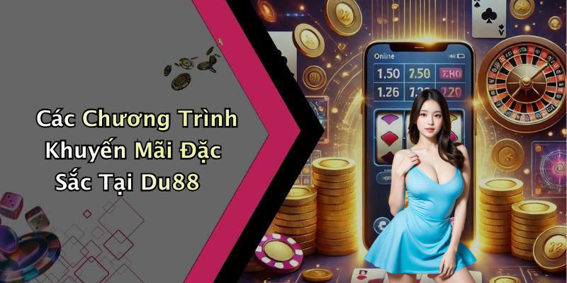 Các Chương Trình Khuyến Mãi Đặc Sắc Tại Du88
