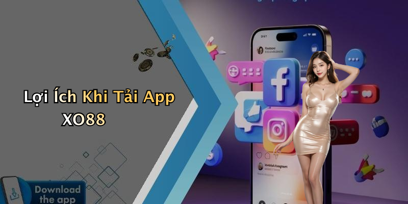 Lợi Ích Khi Tải App XO88