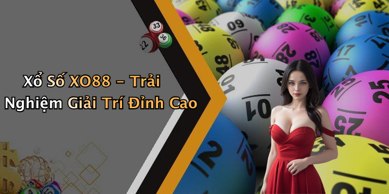 Xổ Số XO88 - Trải Nghiệm Giải Trí Đỉnh Cao