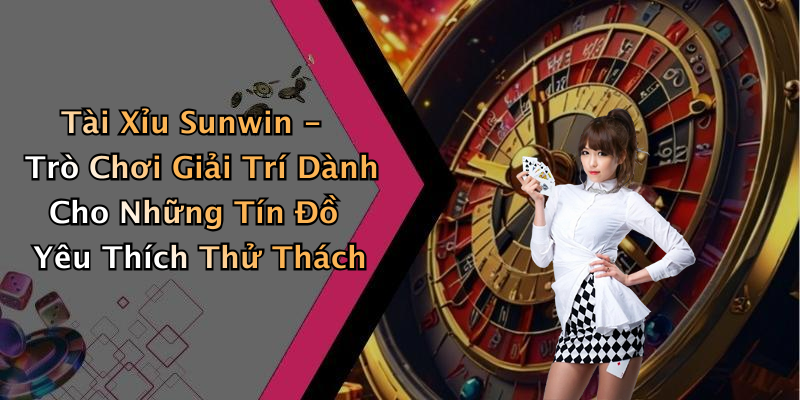 Phỏm Sunwin: Trải Nghiệm Game Bài Hấp Dẫn Cho Tín Đồ Mê Giải Trí Trực Tuyến Tài Xỉu Sunwin - Trò Chơi Giải Trí Dành Cho Những Tín Đồ Yêu Thích Thử Thách