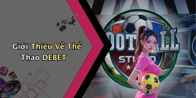 Giới Thiệu Về Thể Thao DEBET