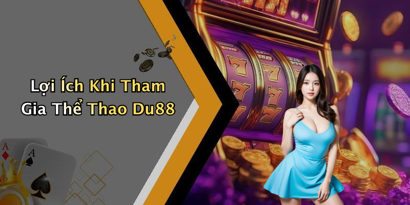 Lợi Ích Khi Tham Gia Thể Thao Du88