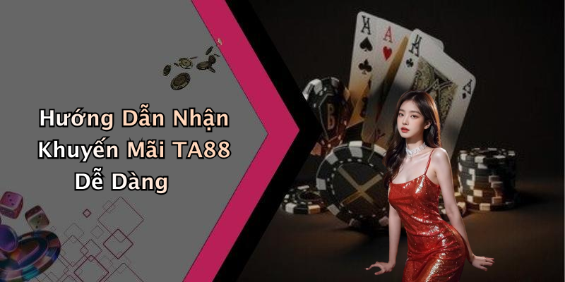 Hướng Dẫn Nhận Khuyến Mãi TA88 Dễ Dàng