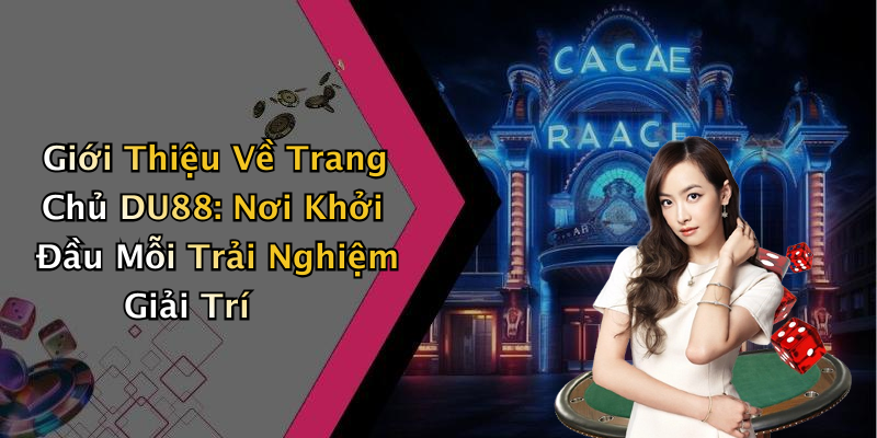 Giới Thiệu Về Trang Chủ DU88: Nơi Khởi Đầu Mỗi Trải Nghiệm Giải Trí