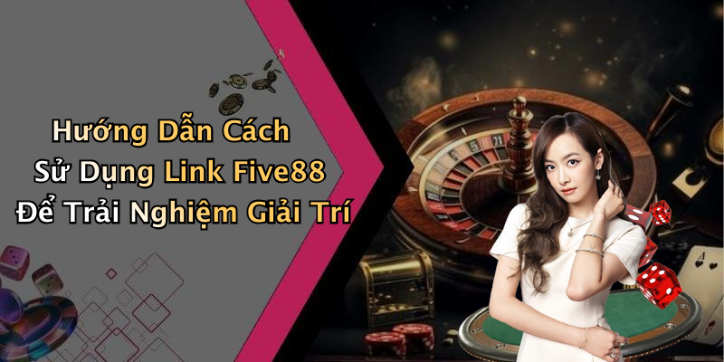 Link Five88: Khám Phá Thế Giới Giải Trí Trực Tuyến Đầy Cuốn Hút Hướng Dẫn Cách Sử Dụng Link Five88 Để Trải Nghiệm Giải Trí
