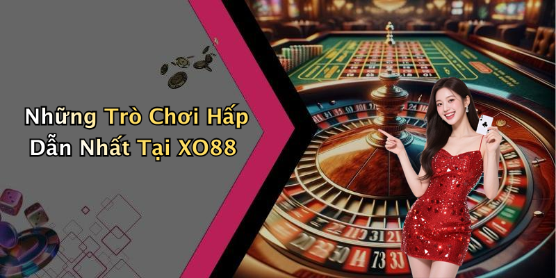 XO88: Khám Phá Thế Giới Giải Trí Trực Tuyến Đầy Hấp Dẫn Những Trò Chơi Hấp Dẫn Nhất Tại XO88