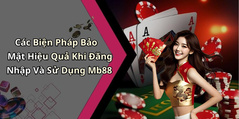 Các Biện Pháp Bảo Mật Hiệu Quả Khi Đăng Nhập Và Sử Dụng Mb88