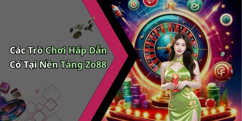 Các Trò Chơi Hấp Dẫn Có Tại Nền Tảng Zo88