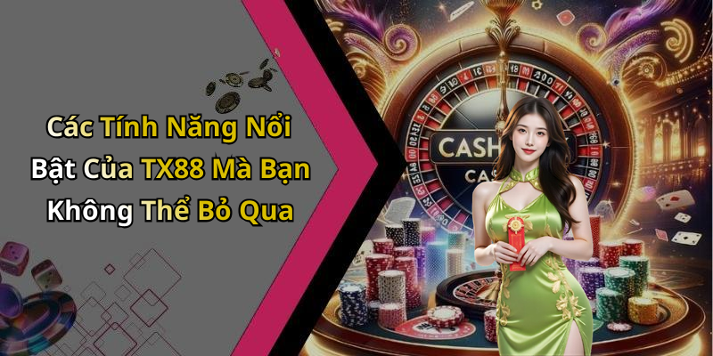 TX88: Khám Phá Thế Giới Giải Trí Trực Tuyến Hấp Dẫn Nhất Hiện Nay Các Tính Năng Nổi Bật Của TX88 Mà Bạn Không Thể Bỏ Qua