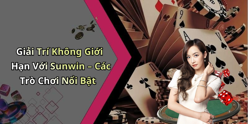Giải Trí Không Giới Hạn Với Sunwin – Các Trò Chơi Nổi Bật