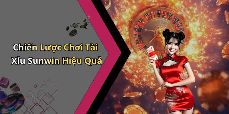 Chiến Lược Chơi Tài Xỉu Sunwin Hiệu Quả