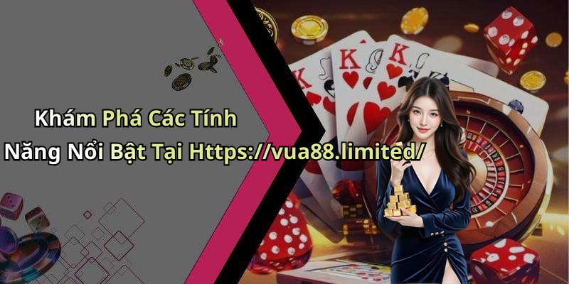 Khám Phá Các Tính Năng Nổi Bật Tại Https://vua88.limited/