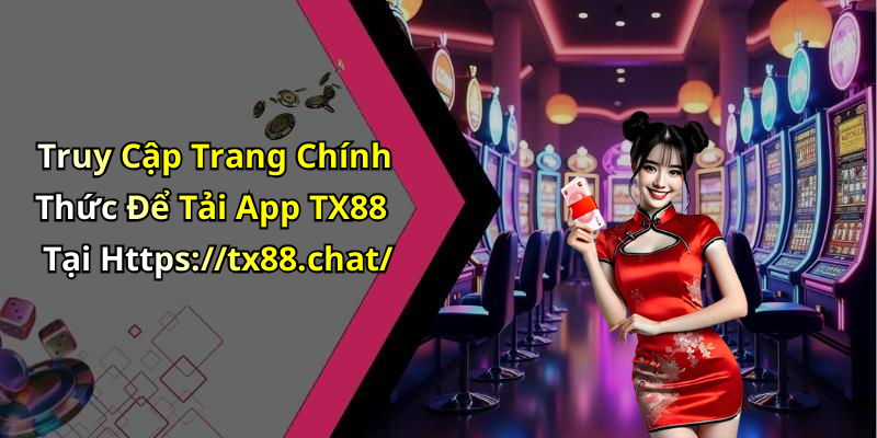 Truy Cập Trang Chính Thức Để Tải App TX88 Tại Https://tx88.chat/
