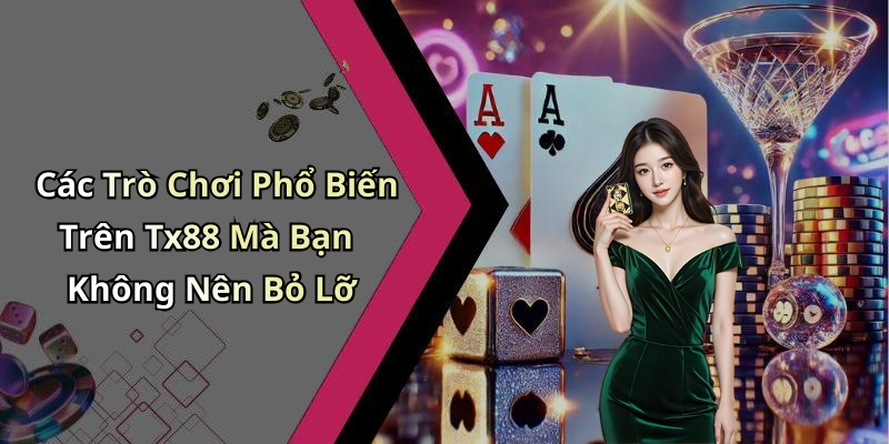 Các Trò Chơi Phổ Biến Trên Tx88 Mà Bạn Không Nên Bỏ Lỡ