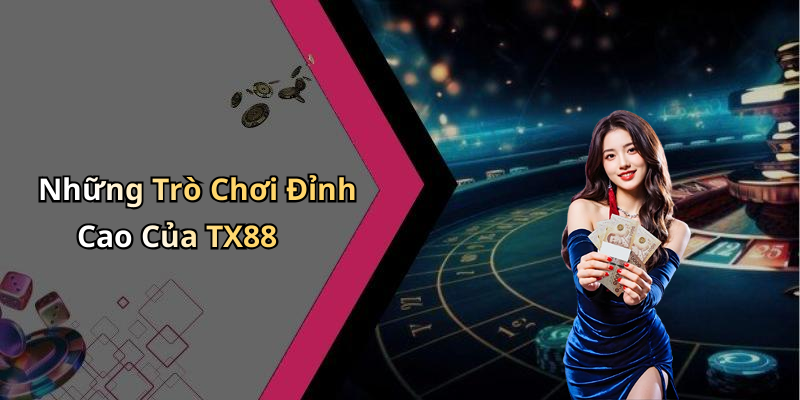 Những Trò Chơi Đỉnh Cao Của TX88