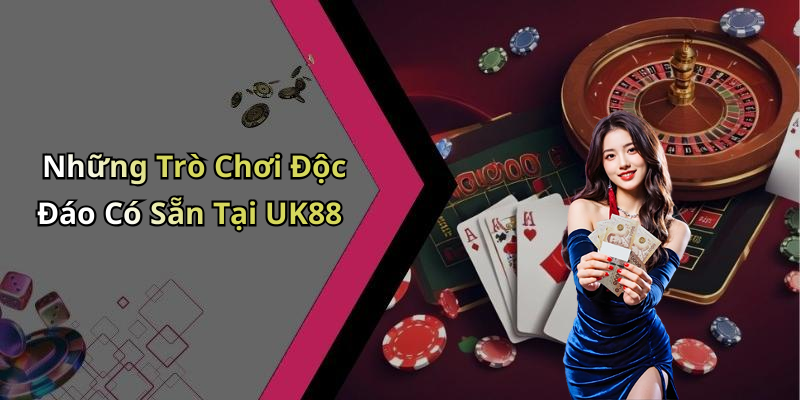 Những Trò Chơi Độc Đáo Có Sẵn Tại UK88
