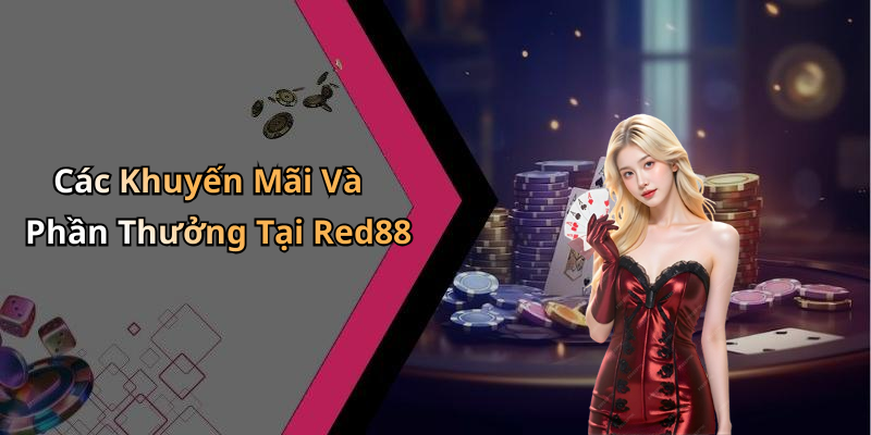 Các Khuyến Mãi Và Phần Thưởng Tại Red88