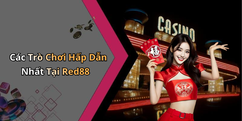 Các Trò Chơi Hấp Dẫn Nhất Tại Red88