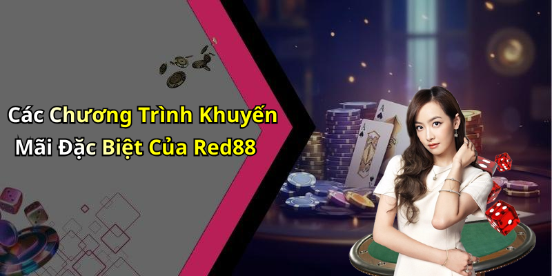 Các Chương Trình Khuyến Mãi Đặc Biệt Của Red88